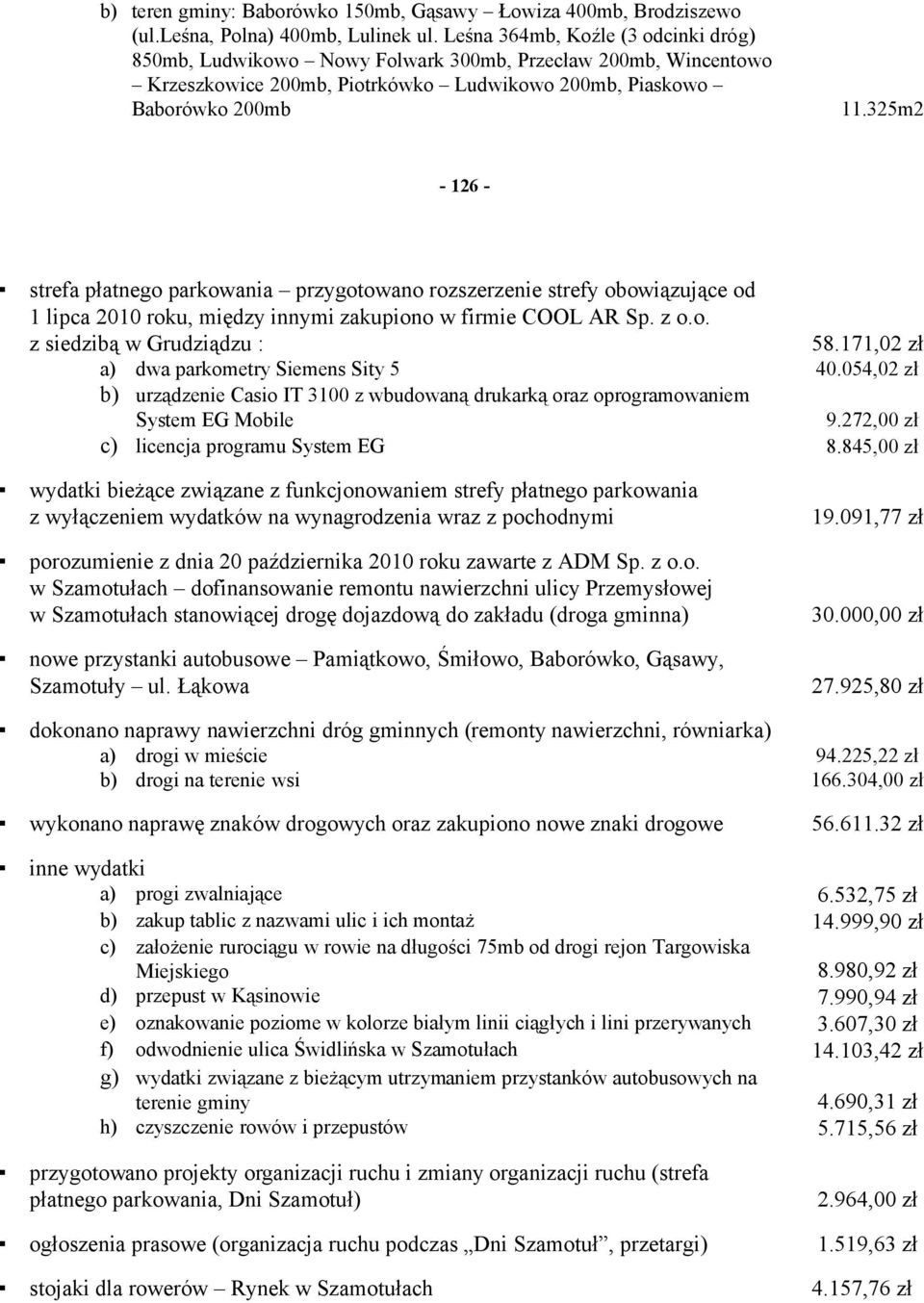 325m2-126 - strefa płatnego parkowania przygotowano rozszerzenie strefy obowiązujące od 1 lipca 2010 roku, między innymi zakupiono w firmie COOL AR Sp. z o.o. z siedzibą w Grudziądzu : 58.