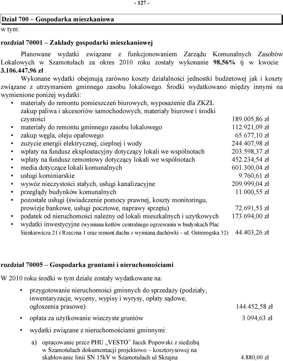 Wykonane wydatki obejmują zarówno koszty działalności jednostki budżetowej jak i koszty związane z utrzymaniem gminnego zasobu lokalowego.