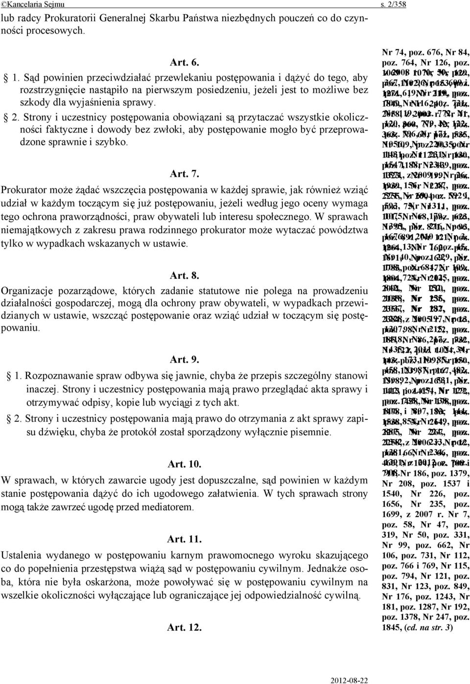 Strony i uczestnicy postępowania obowiązani są przytaczać wszystkie okoliczności faktyczne i dowody bez zwłoki, aby postępowanie mogło być przeprowadzone sprawnie i szybko. Art. 7.