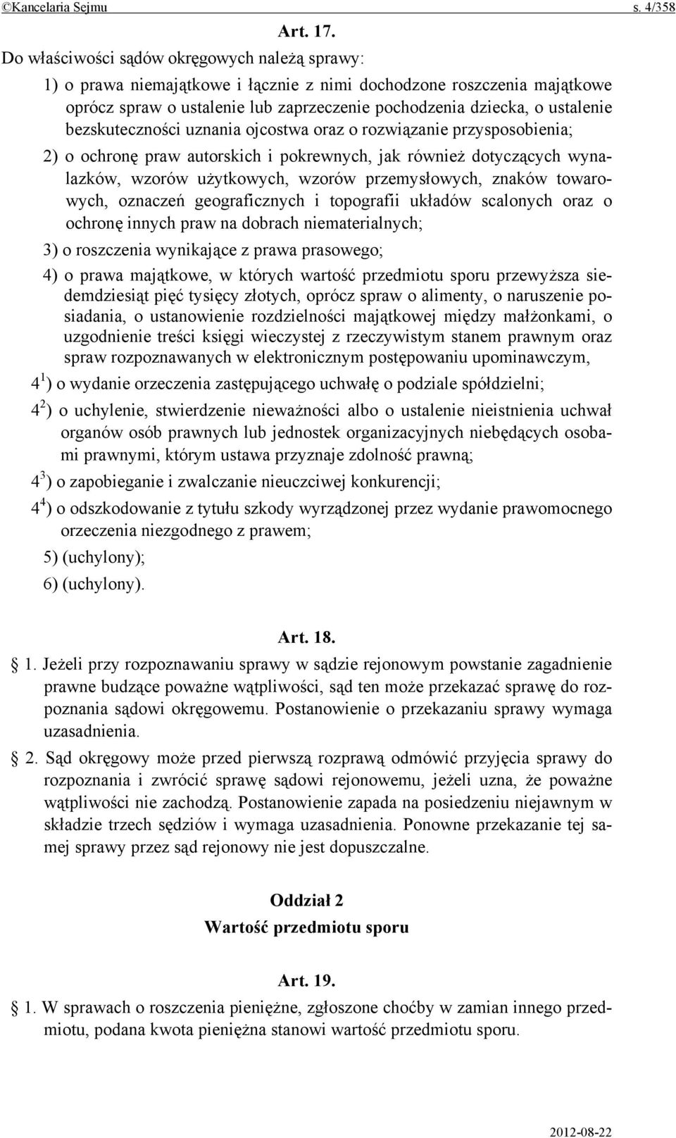 bezskuteczności uznania ojcostwa oraz o rozwiązanie przysposobienia; 2) o ochronę praw autorskich i pokrewnych, jak również dotyczących wynalazków, wzorów użytkowych, wzorów przemysłowych, znaków