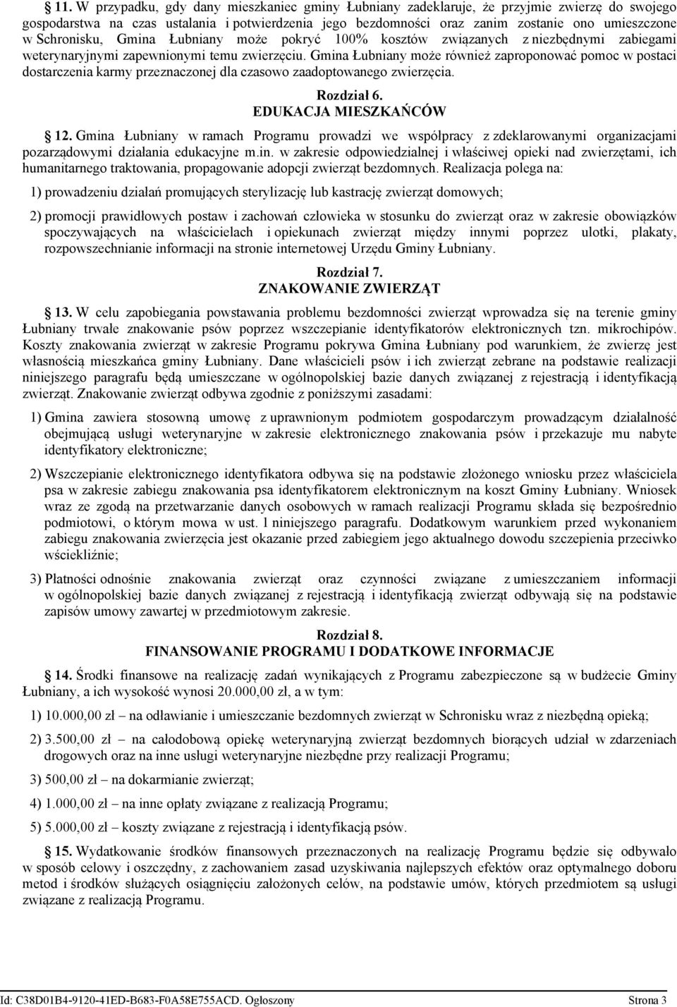 Gmina Łubniany może również zaproponować pomoc w postaci dostarczenia karmy przeznaczonej dla czasowo zaadoptowanego zwierzęcia. Rozdział 6. EDUKACJA MIESZKAŃCÓW 12.