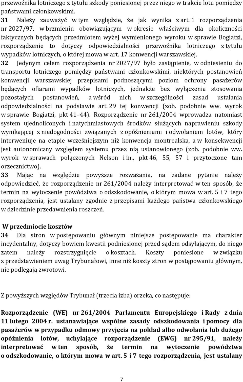 odpowiedzialności przewoźnika lotniczego z tytułu wypadków lotniczych, o której mowa w art. 17 konwencji warszawskiej.