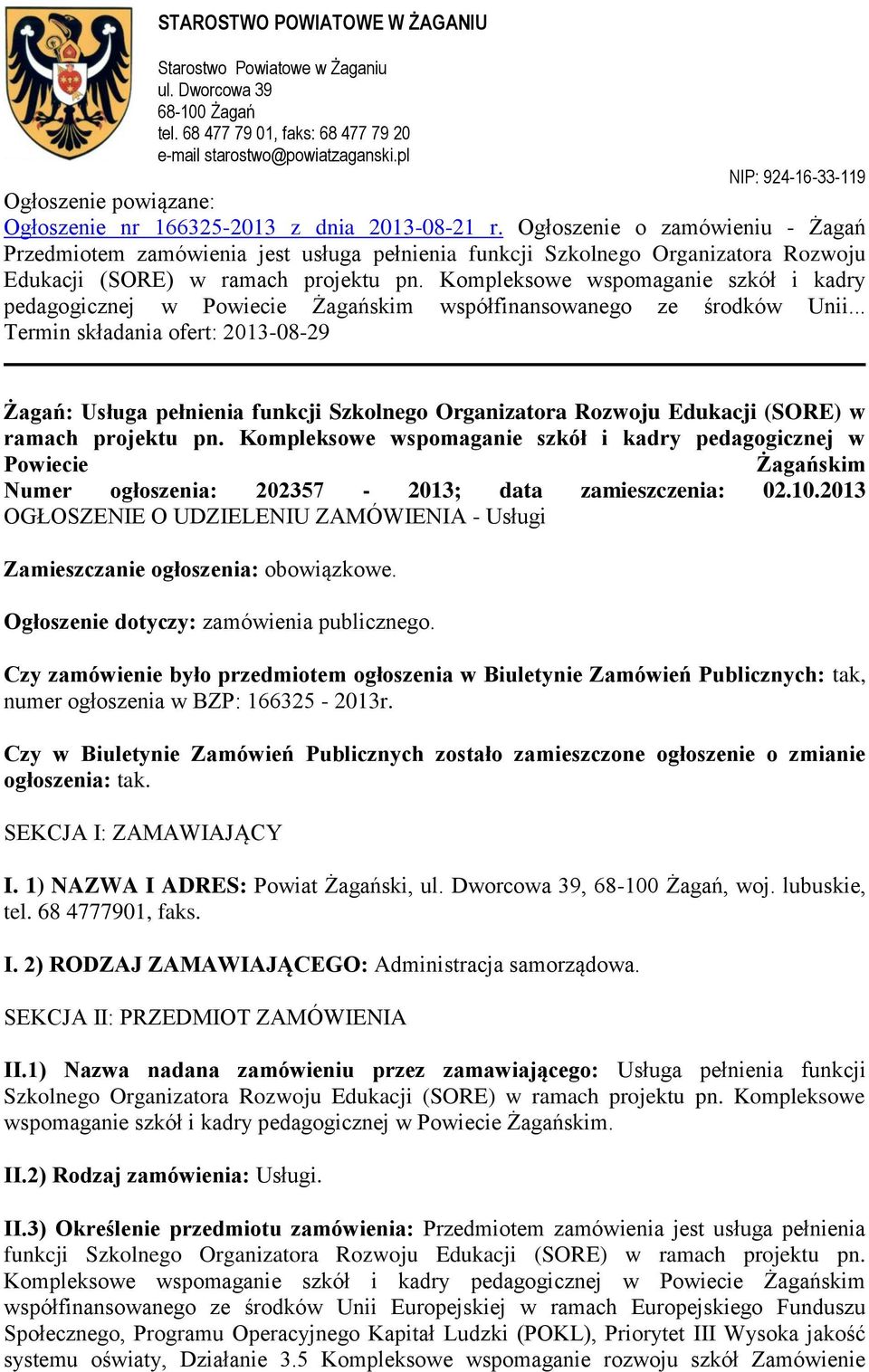Kompleksowe wspomaganie szkół i kadry pedagogicznej w Powiecie Żagańskim współfinansowanego ze środków Unii.