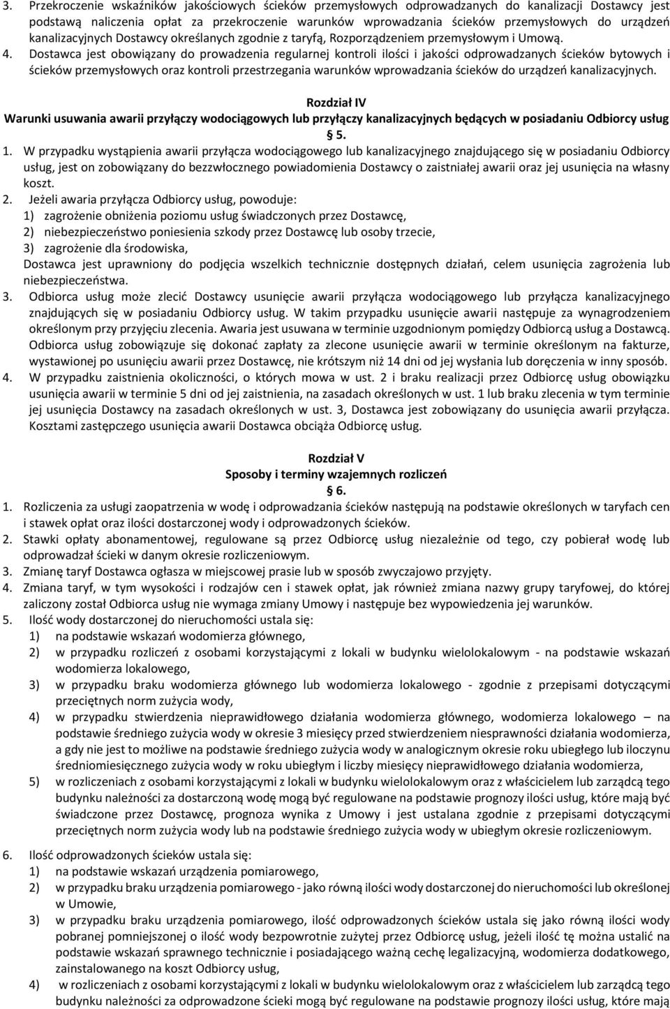 Dostawca jest obowiązany do prowadzenia regularnej kontroli ilości i jakości odprowadzanych ścieków bytowych i ścieków przemysłowych oraz kontroli przestrzegania warunków wprowadzania ścieków do