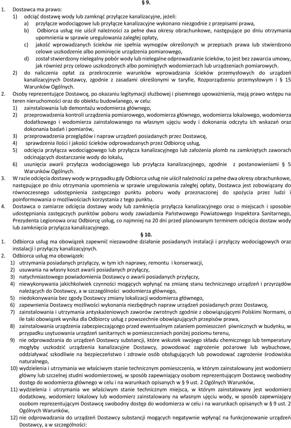 określonych w przepisach prawa lub stwierdzono celowe uszkodzenie albo pominięcie urządzenia pomiarowego, d) został stwierdzony nielegalny pobór wody lub nielegalne odprowadzanie ścieków, to jest bez