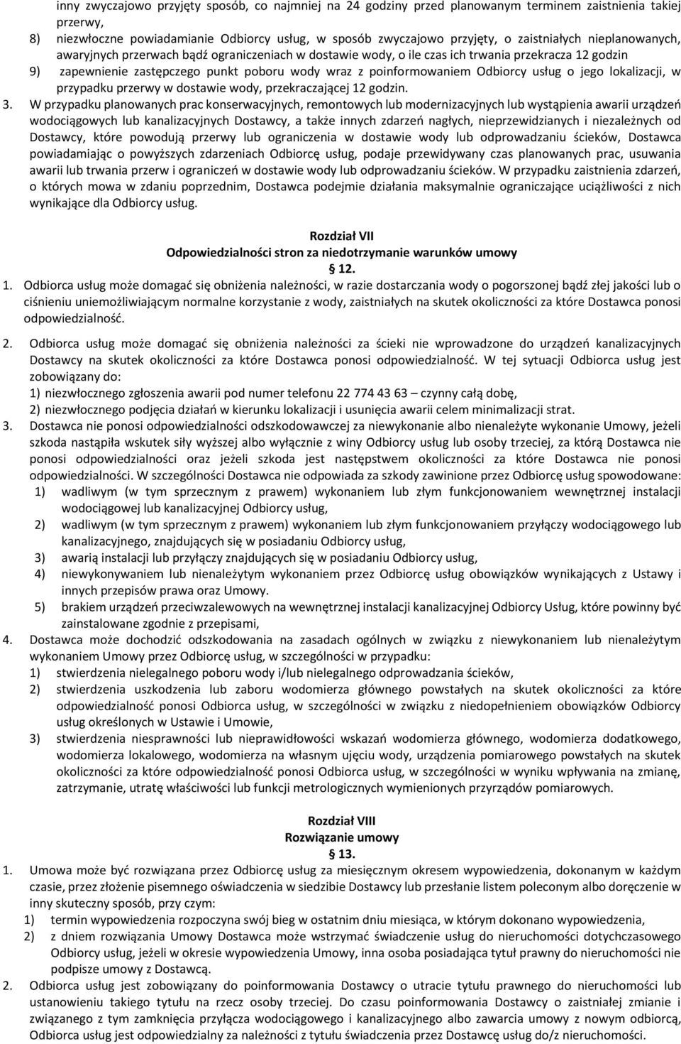 Odbiorcy usług o jego lokalizacji, w przypadku przerwy w dostawie wody, przekraczającej 12 godzin. 3.