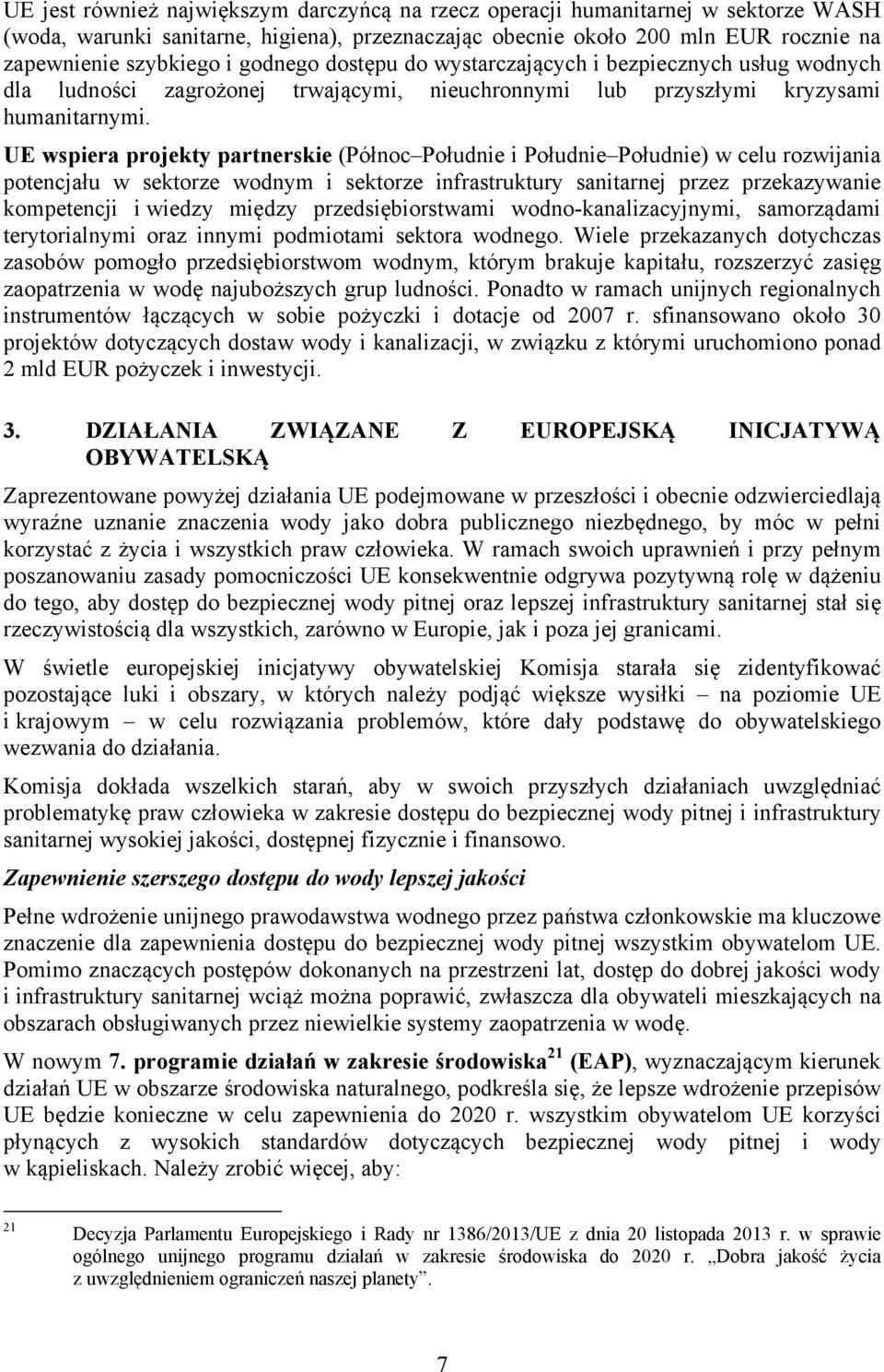 UE wspiera projekty partnerskie (Północ Południe i Południe Południe) w celu rozwijania potencjału w sektorze wodnym i sektorze infrastruktury sanitarnej przez przekazywanie kompetencji i wiedzy