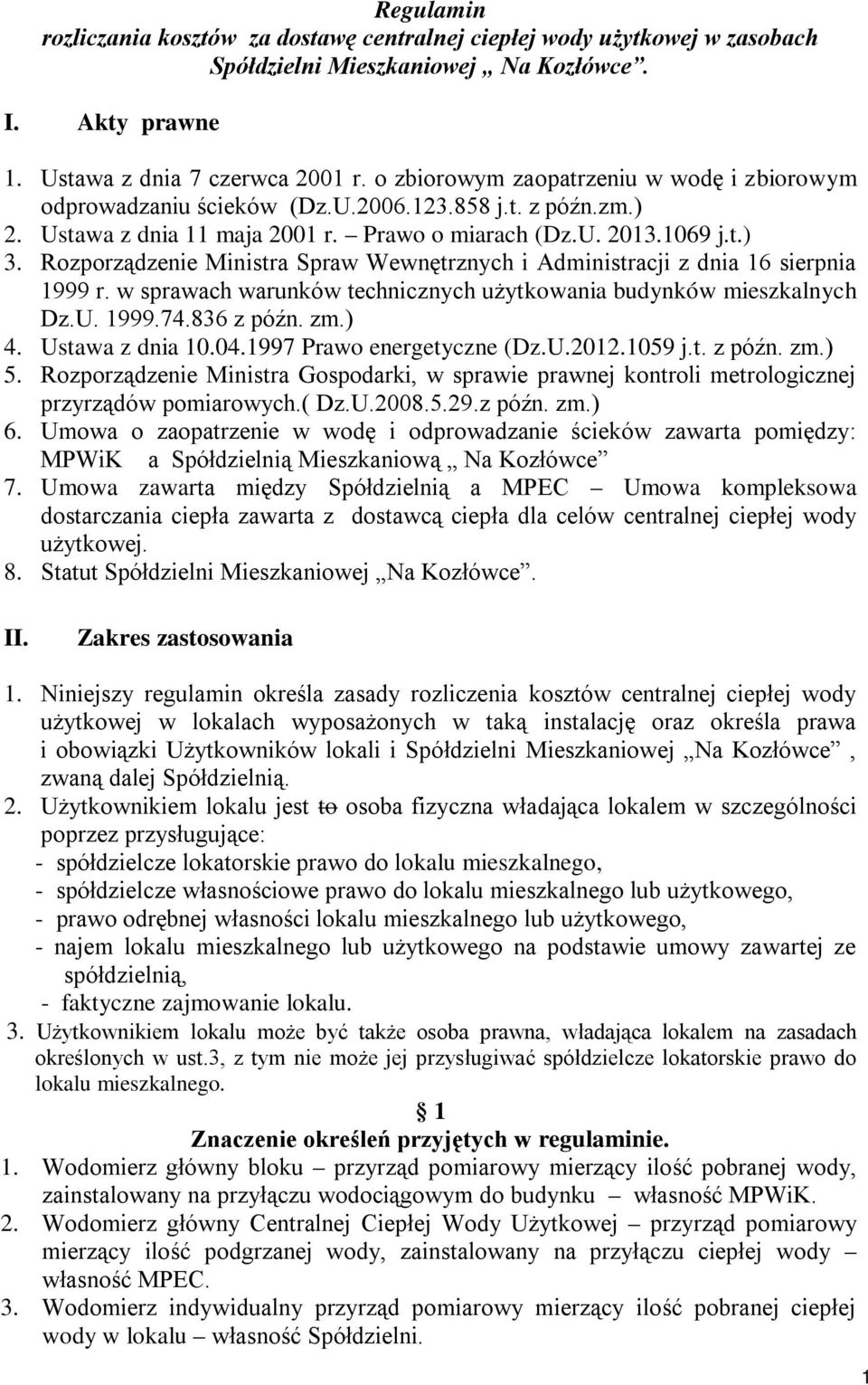 Rozporządzenie Ministra Spraw Wewnętrznych i Administracji z dnia 16 sierpnia 1999 r. w sprawach warunków technicznych użytkowania budynków mieszkalnych Dz.U. 1999.74.836 z późn. zm.) 4.