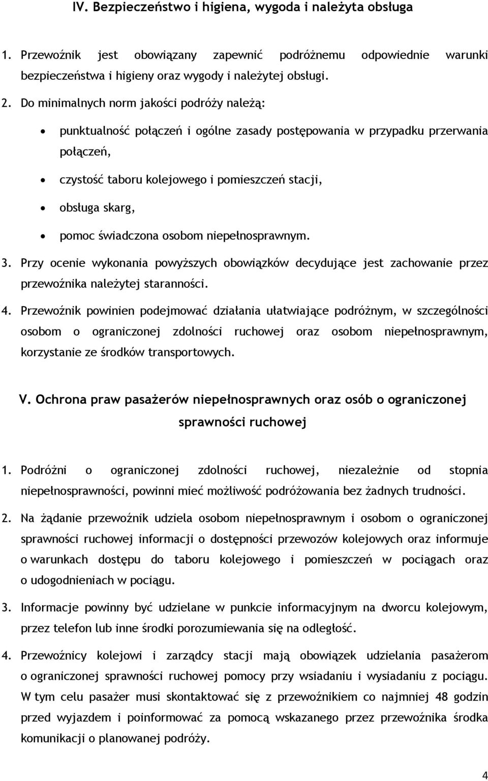 świadczona osobom niepełnosprawnym. 3. Przy ocenie wykonania powyższych obowiązków decydujące jest zachowanie przez przewoźnika należytej staranności. 4.