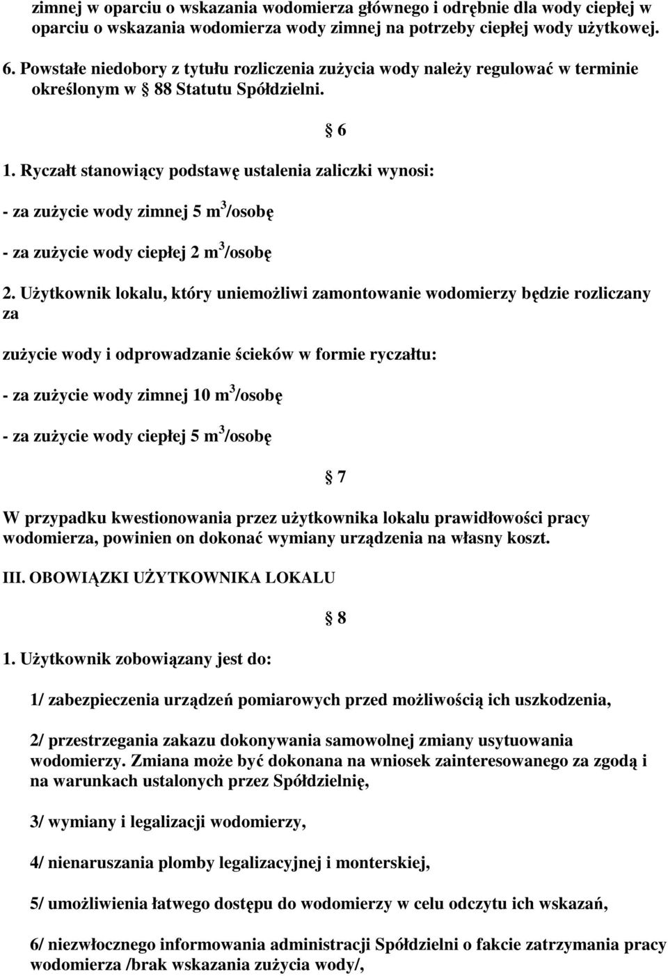 Ryczałt stanowiący podstawę ustalenia zaliczki wynosi: - za zużycie wody zimnej 5 m 3 /osobę - za zużycie wody ciepłej 2 m 3 /osobę 2.