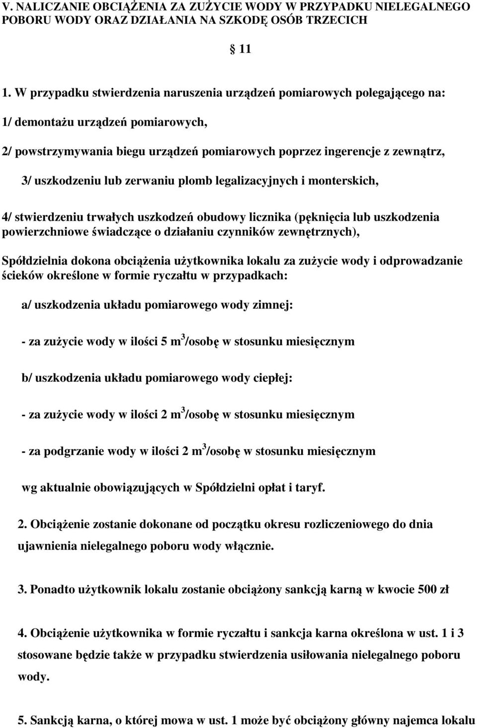 uszkodzeniu lub zerwaniu plomb legalizacyjnych i monterskich, 4/ stwierdzeniu trwałych uszkodzeń obudowy licznika (pęknięcia lub uszkodzenia powierzchniowe świadczące o działaniu czynników