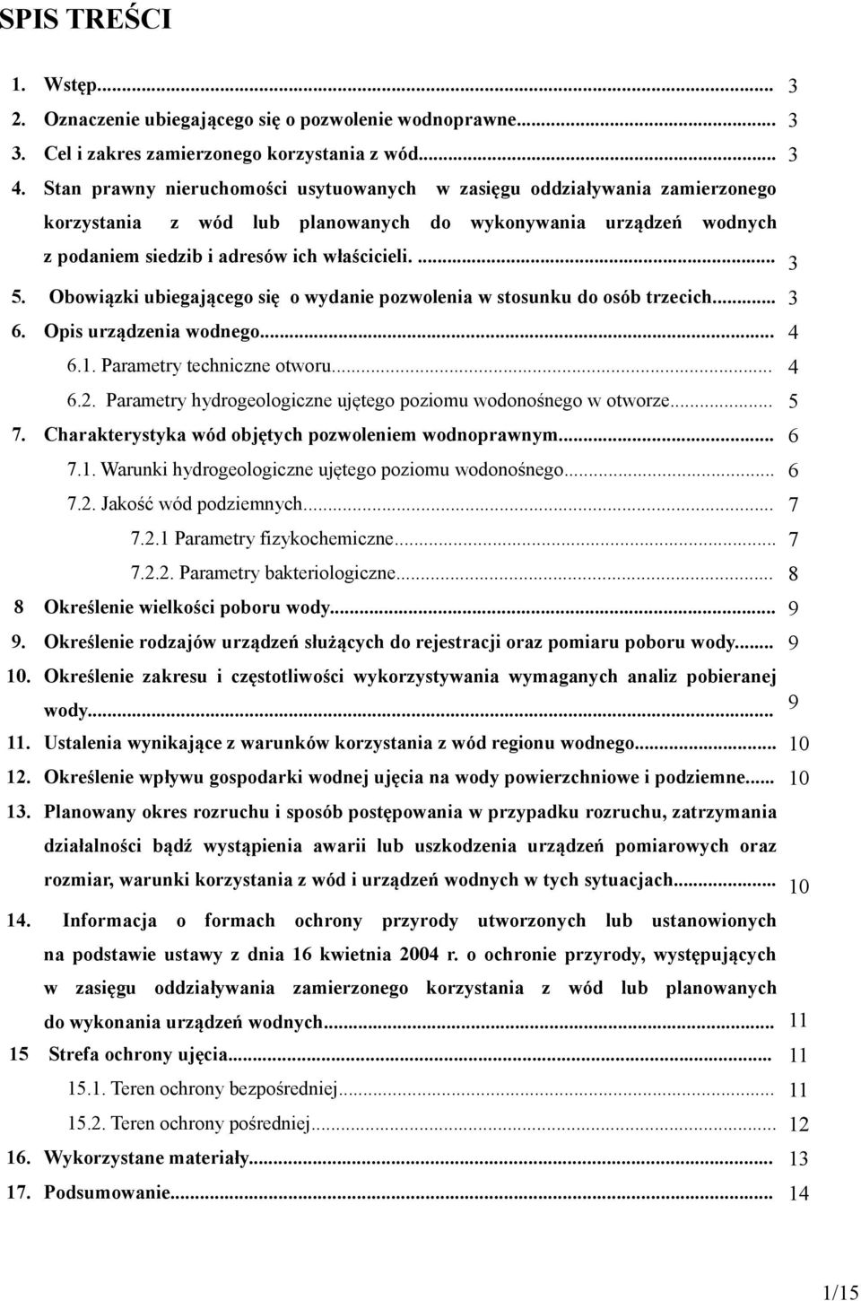 Obowiązki ubiegającego się o wydanie pozwolenia w stosunku do osób trzecich... 3 6. Opis urządzenia wodnego... 4 6.1. Parametry techniczne otworu... 4 6.2.