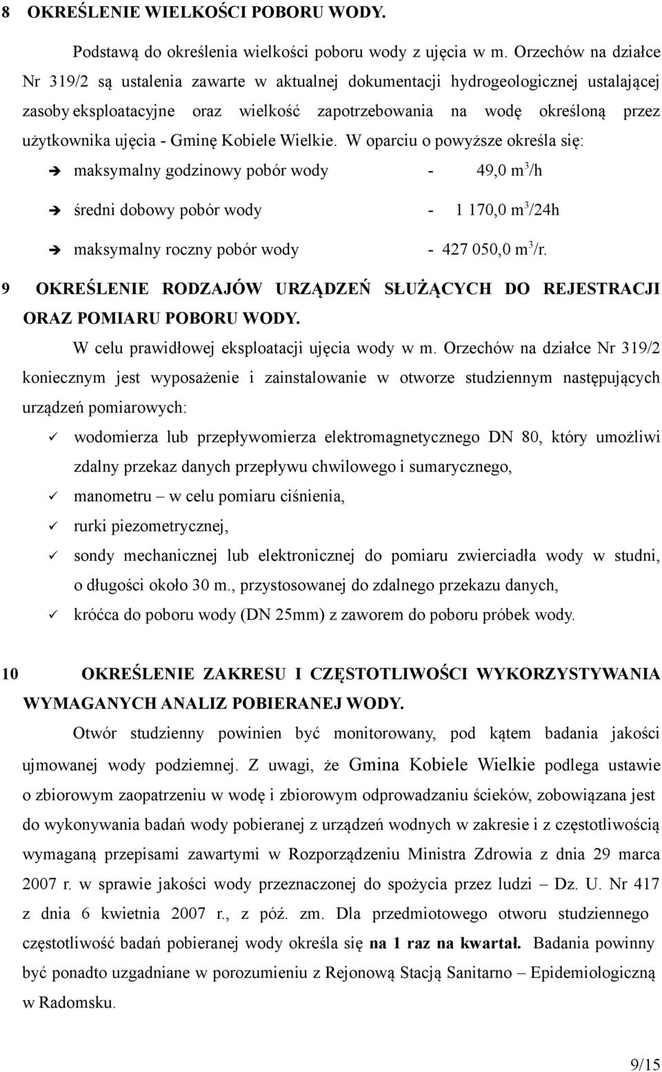 - Gminę Kobiele Wielkie. W oparciu o powyższe określa się: maksymalny godzinowy pobór wody - 49,0 m 3 /h średni dobowy pobór wody - 1 170,0 m 3 /24h maksymalny roczny pobór wody - 427 050,0 m 3 /r.