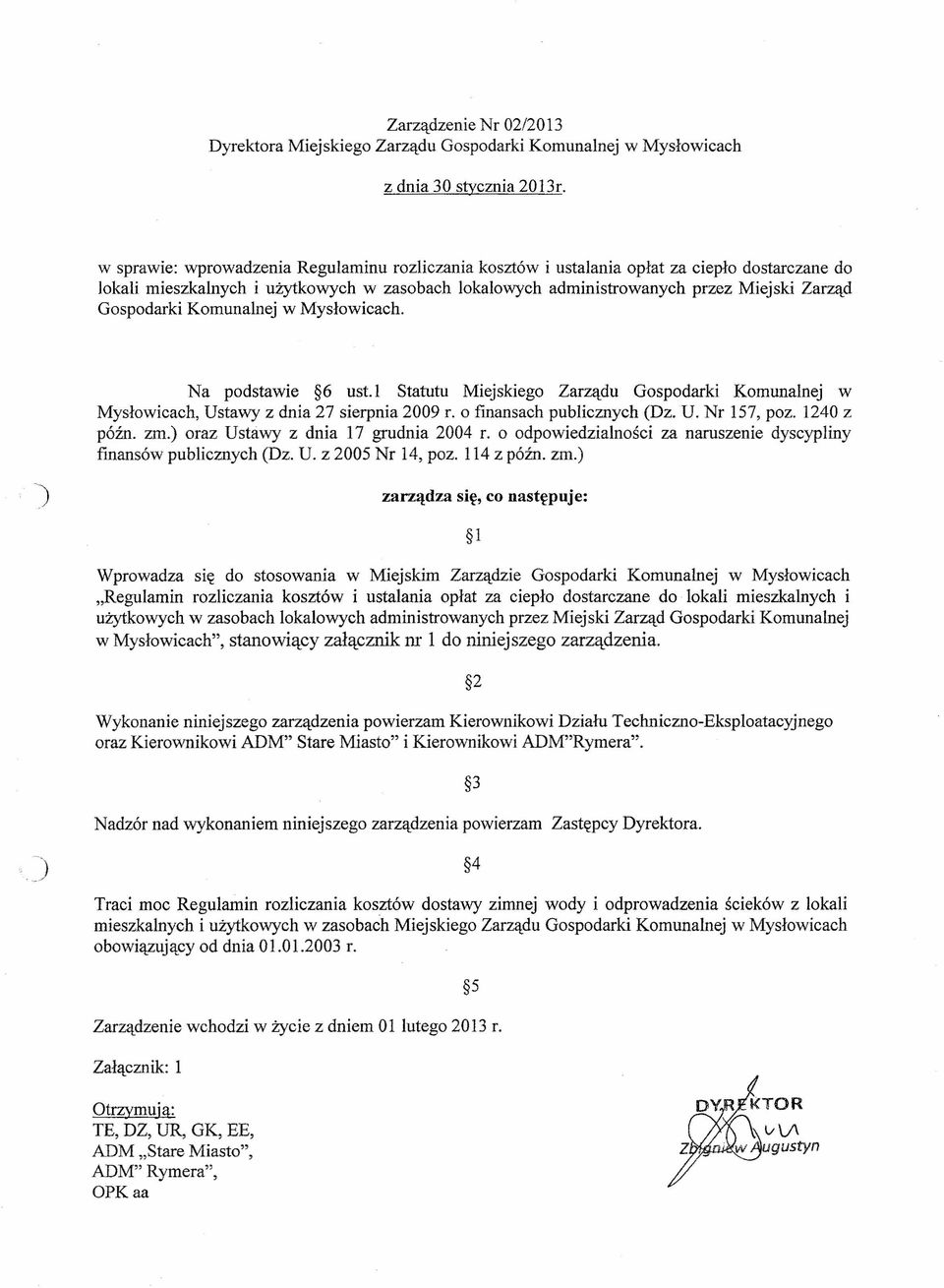 Gospodarki Komunalnej w Mysłowicach. Na podstawie 6 ust. l Statutu Miejskiego Zarządu Gospodarki Komunalnej w Mysłowicach, Ustawy z dnia 27 sierpnia 2009 r. o fmansach publicznych (Dz. U. Nr 157, poz.