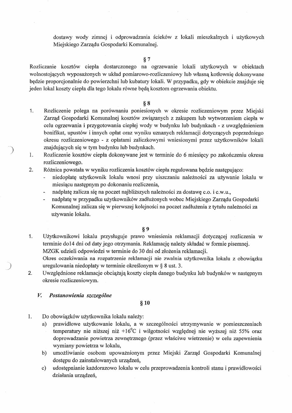 proporcjonalnie do powierzchni lub kubatury lokali. W przypadku, gdy w obiekcie znajduje się jeden lokal koszty ciepła dla tego lokalu równe będą kosztom ogrzewania obiektu.