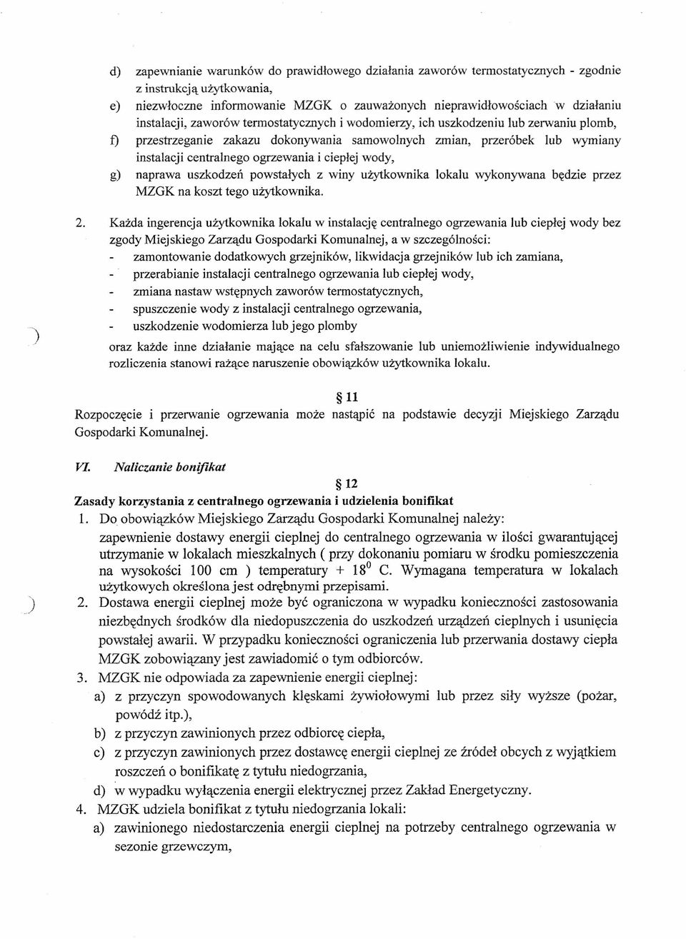 i ciepłej wody, g) naprawa uszkodzeń powstałych z winy użytkownika lokalu wykonywana będzie przez MZGK na koszt tego użytkownika.