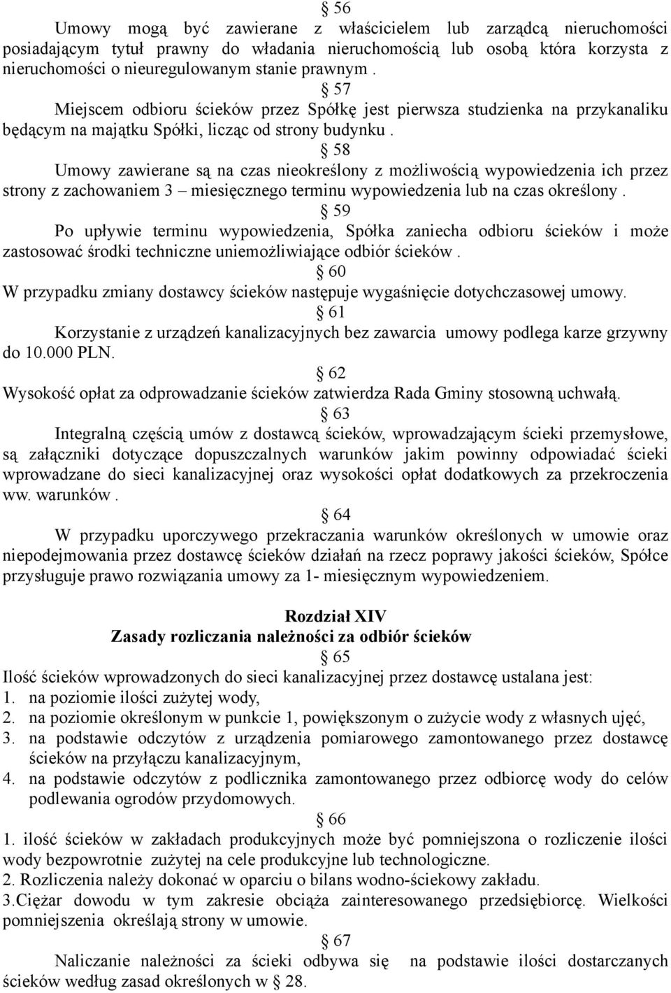 58 Umowy zawierane są na czas nieokreślony z możliwością wypowiedzenia ich przez strony z zachowaniem 3 miesięcznego terminu wypowiedzenia lub na czas określony.
