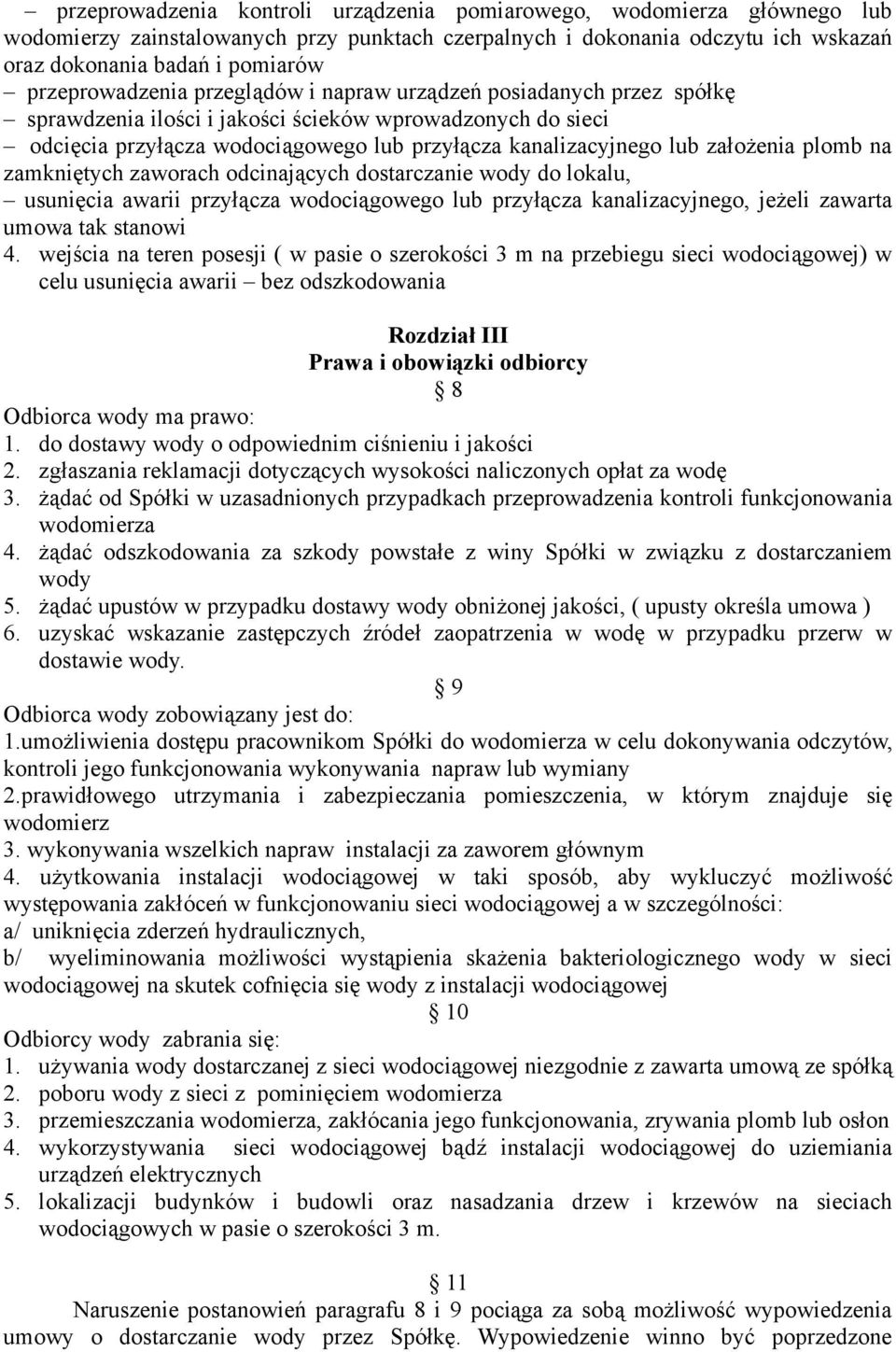 założenia plomb na zamkniętych zaworach odcinających dostarczanie wody do lokalu, usunięcia awarii przyłącza wodociągowego lub przyłącza kanalizacyjnego, jeżeli zawarta umowa tak stanowi 4.
