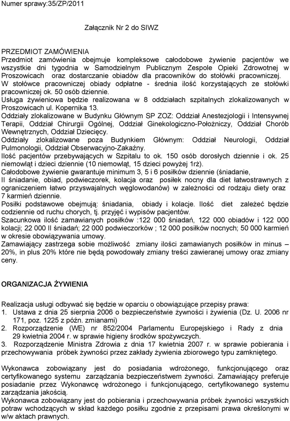 50 osób dziennie. Usługa żywieniowa będzie realizowana w 8 oddziałach szpitalnych zlokalizowanych w Proszowicach ul. Kopernika 13.