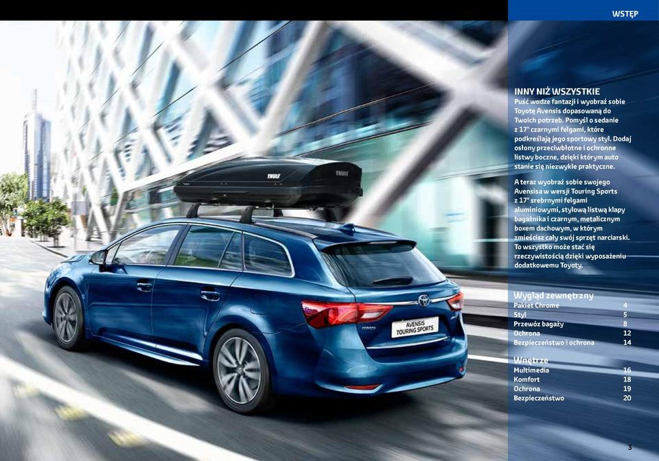 A teraz wyobraź sobie swojego Avensisa w wersji Touring Sports z 17" srebrnymi felgami aluminiowymi, stylową listwą klapy bagażnika i czarnym, metalicznym boxem dachowym, w którym