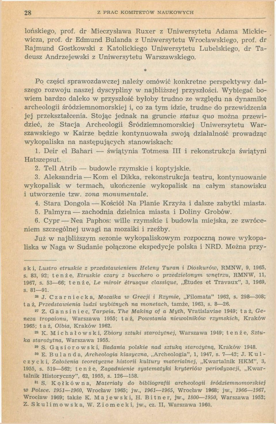 Po części sprawozdawczej należy omówić konkretne perspektywy dalszego rozwoju naszej dyscypliny w najbliższej przyszłości.