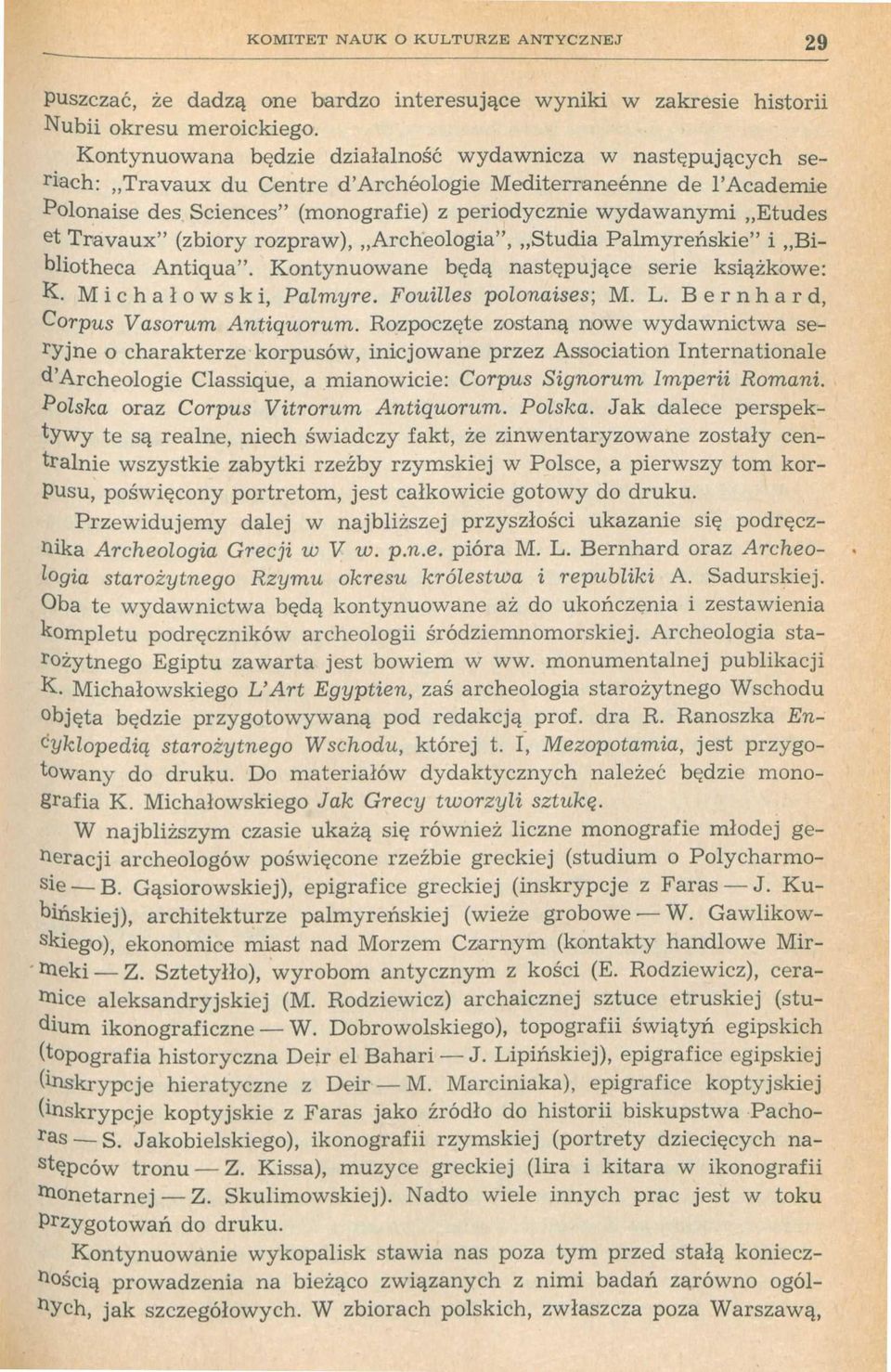 e t Travaux" (zbiory rozpraw), Archeologia", Studia Palmyreńskie" i Bibliotheca Antiąua". Kontynuowane będą następujące serie książkowe: K. Michałowski, Palmyre. Fouilles polonaises; M. L.