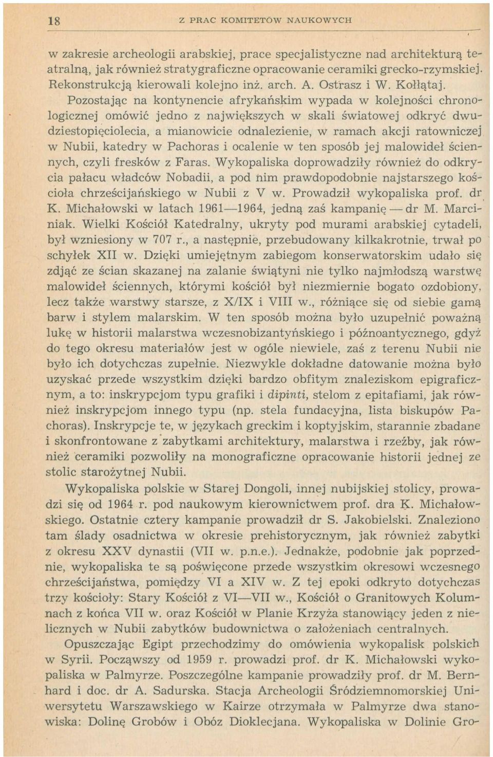 Pozostając na kontynencie afrykańskim wypada w kolejności chronologicznej omówić jedno z największych w skali światowej odkryć dwudziestopięciolecia, a mianowicie odnalezienie, w ramach akcji