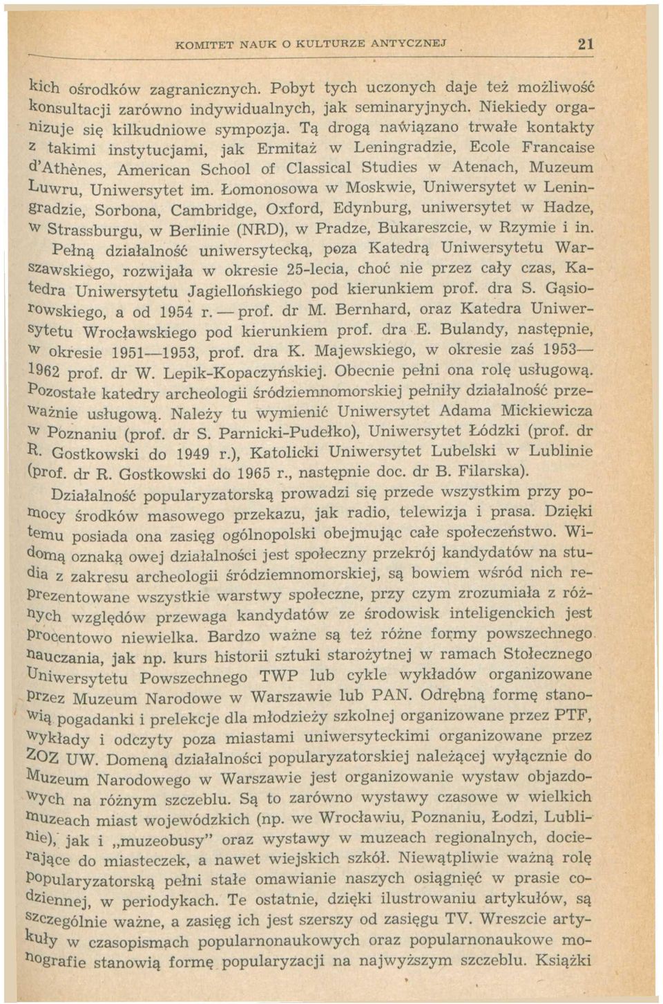 Tą drogą nawiązano trwałe kontakty 2 takimi instytucjami, jak Ermitaż w Leningradzie, Ecole Francaise ^'Athenes, American School of Classical Studies w Atenach, Muzeum Luwru, Uniwersytet im.
