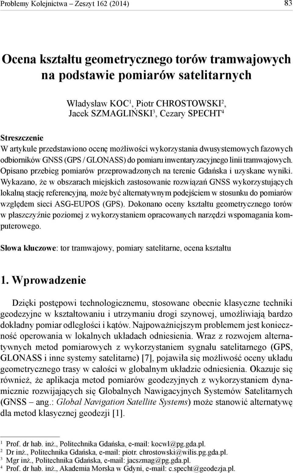 Opisano przebieg pomiarów przeprowadzonych na terenie Gdańska i uzyskane wyniki.
