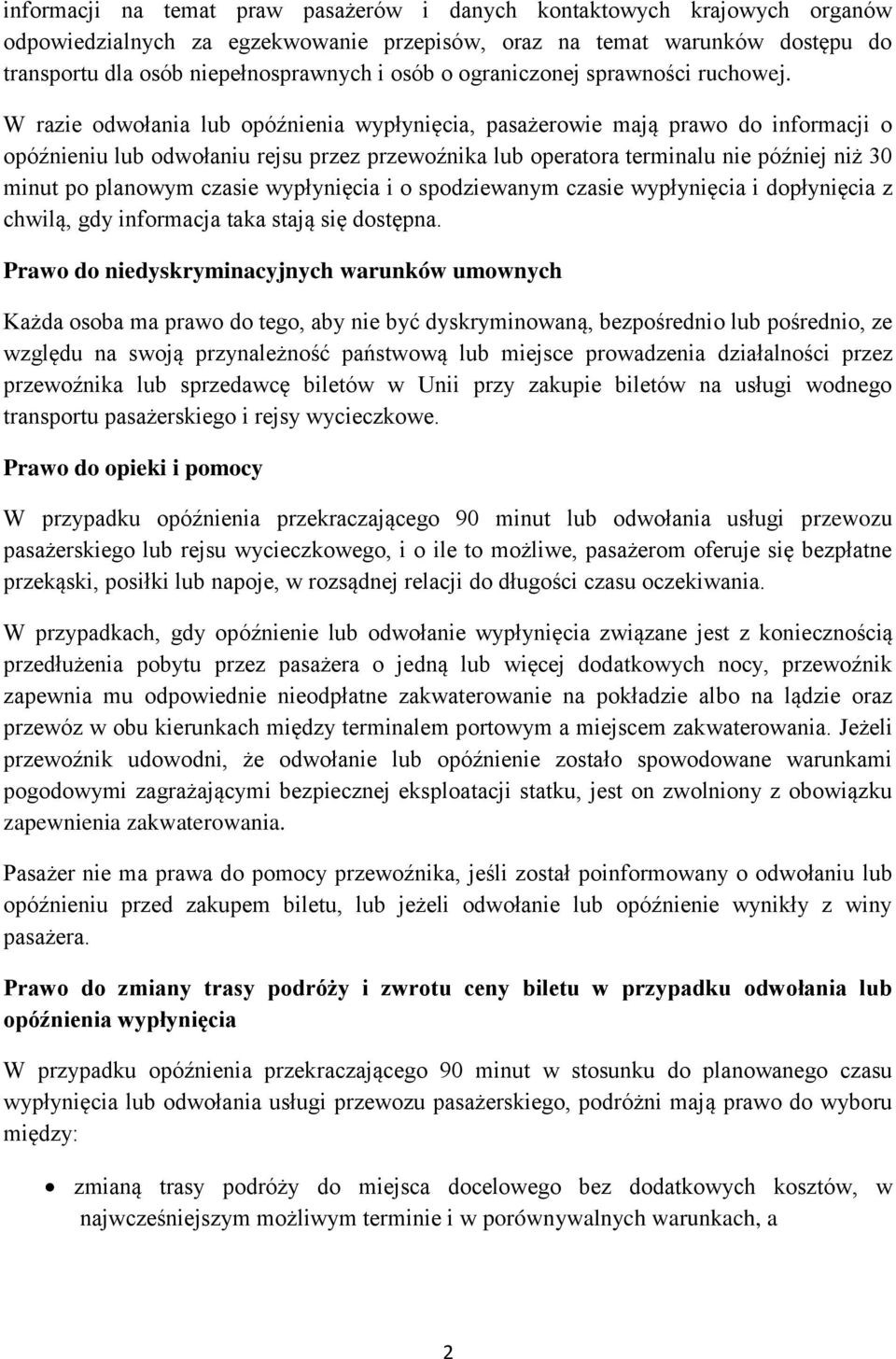 W razie odwołania lub opóźnienia wypłynięcia, pasażerowie mają prawo do informacji o opóźnieniu lub odwołaniu rejsu przez przewoźnika lub operatora terminalu nie później niż 30 minut po planowym