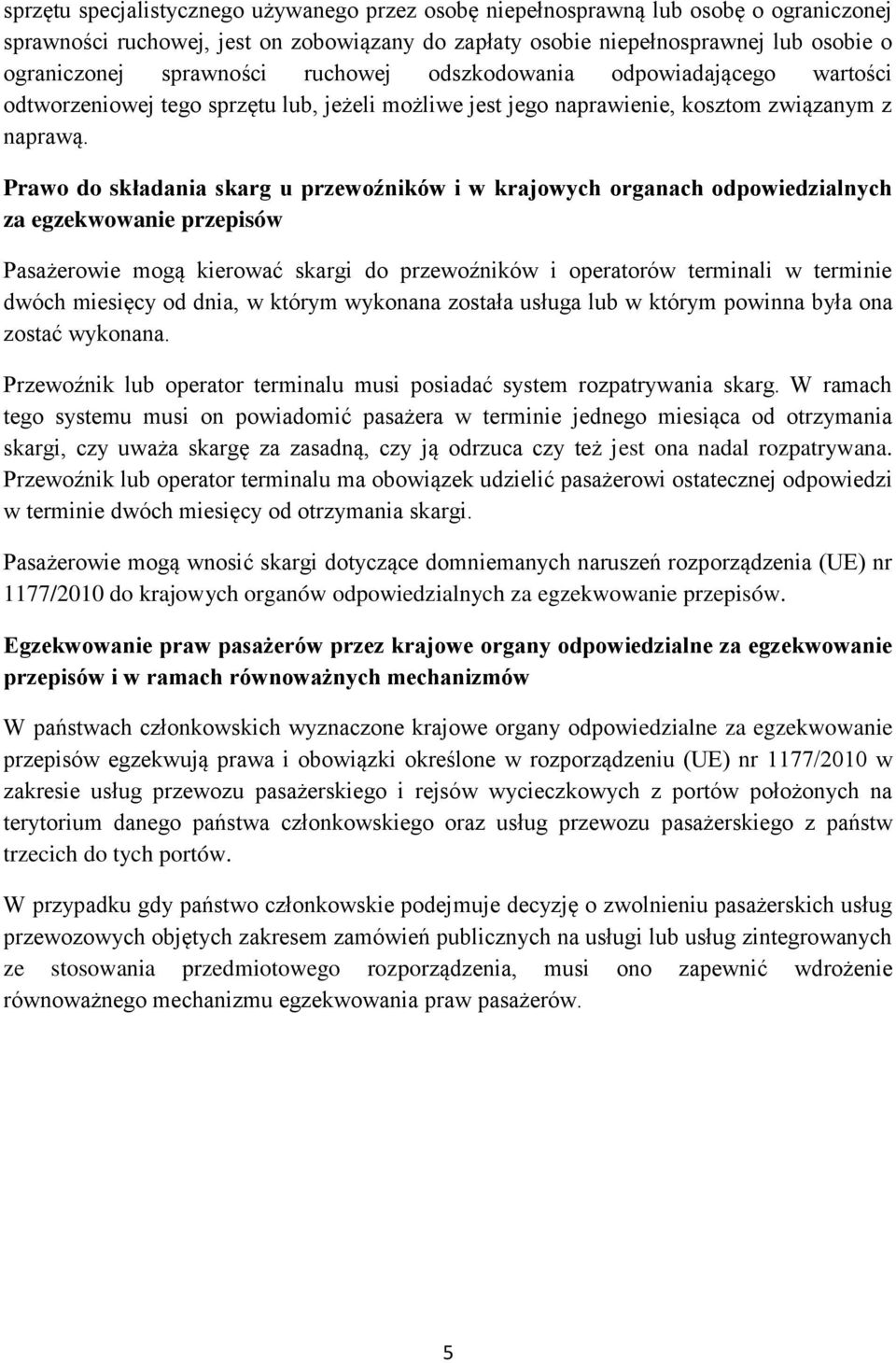 Prawo do składania skarg u przewoźników i w krajowych organach odpowiedzialnych za egzekwowanie przepisów Pasażerowie mogą kierować skargi do przewoźników i operatorów terminali w terminie dwóch