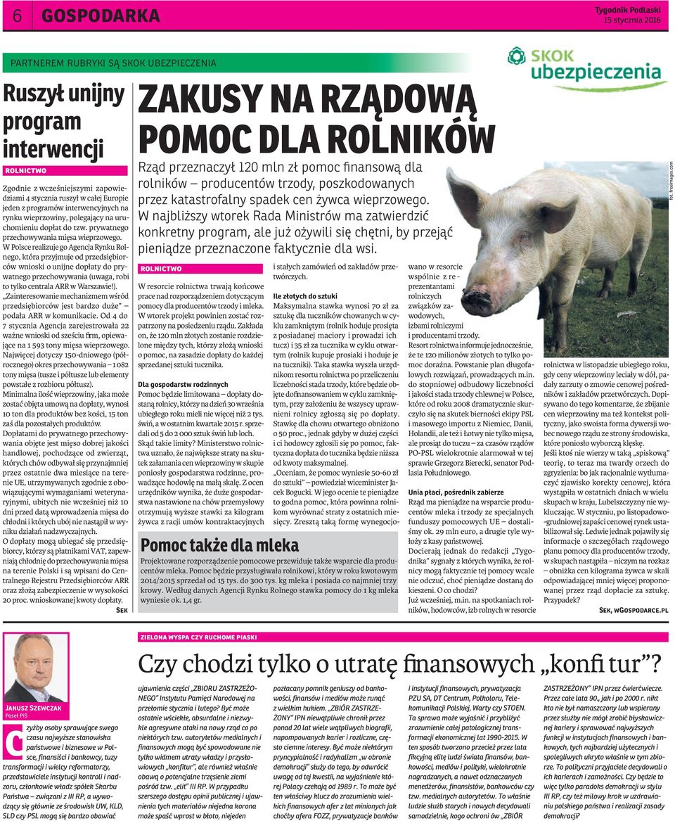 W Polsce realizuje go Agencja Rynku Rolnego, która przyjmuje od przedsiębiorców wnioski o unijne dopłaty do prywatnego przechowywania (uwaga, robi to tylko centrala ARR w Warszawie!).