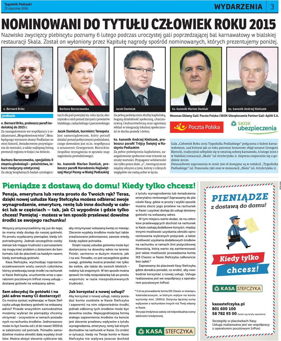Za zaangażowanie we współpracy z realizatorami Błogosławionej winy, ﬁlmu będącego wyrazem dumy Podlasian ze swej historii, świadectwem przywiązania do wartości, a także najlepszą formą promocji
