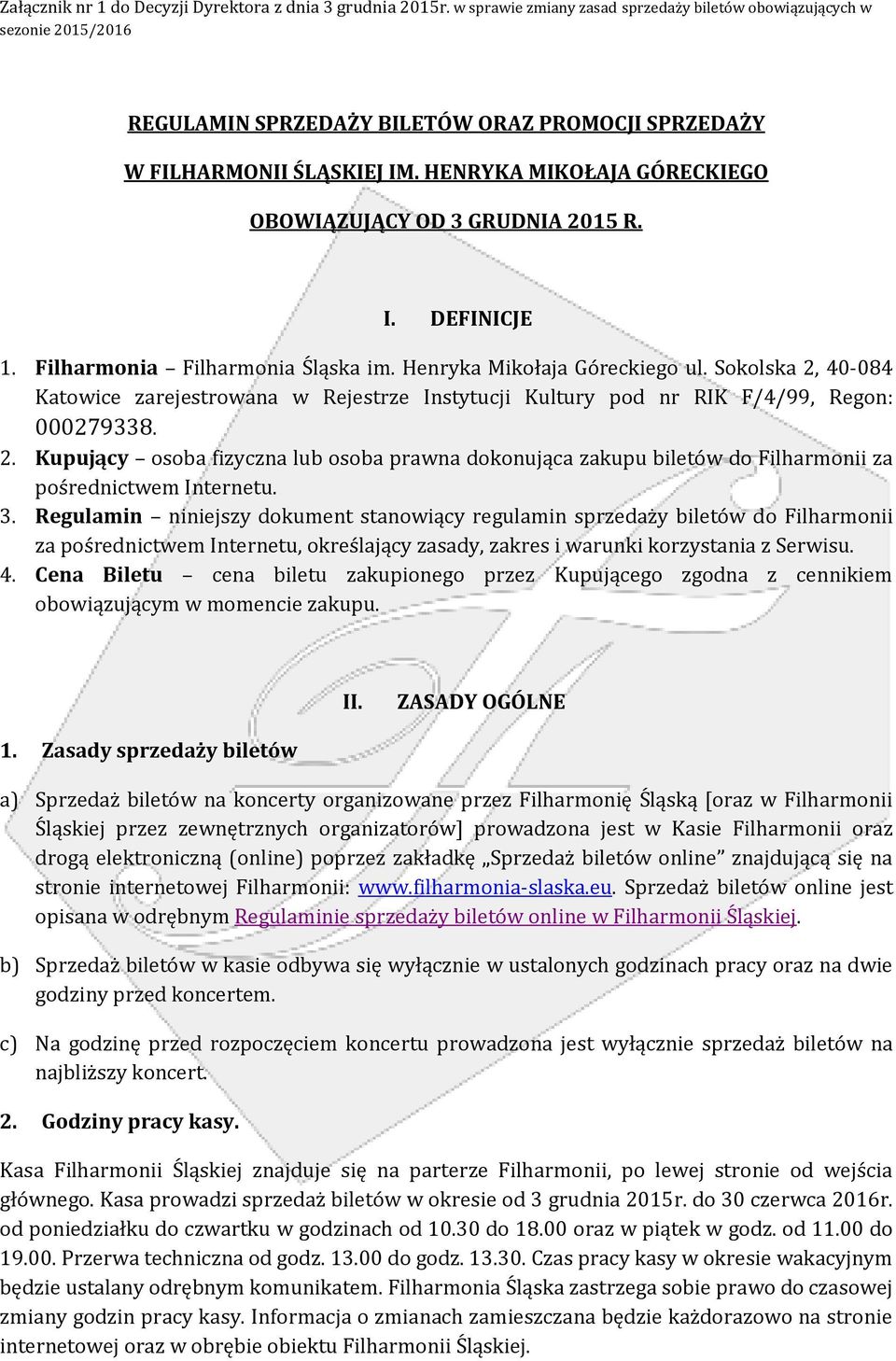 HENRYKA MIKOŁAJA GÓRECKIEGO OBOWIĄZUJĄCY OD 3 GRUDNIA 2015 R. I. DEFINICJE 1. Filharmonia Filharmonia Śląska im. Henryka Mikołaja Góreckiego ul.