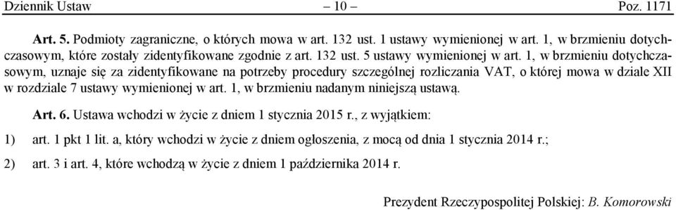 1, w brzmieniu dotychczasowym, uznaje się za zidentyfikowane na potrzeby procedury szczególnej rozliczania VAT, o której mowa w dziale XII w rozdziale 7 ustawy wymienionej w art.