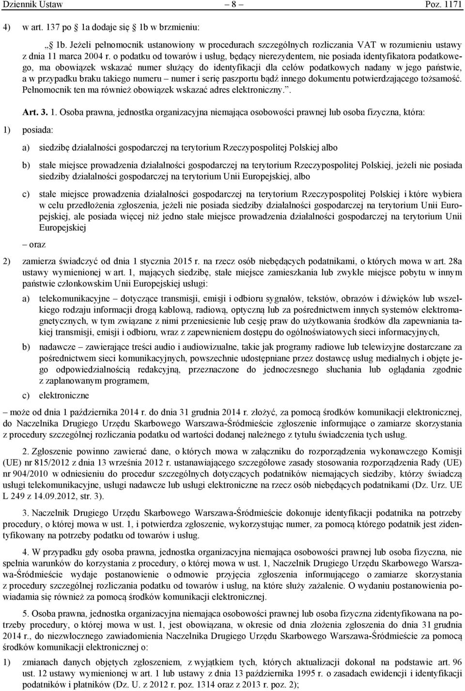 przypadku braku takiego numeru numer i serię paszportu bądź innego dokumentu potwierdzającego tożsamość. Pełnomocnik ten ma również obowiązek wskazać adres elektroniczny.. Art. 3. 1.