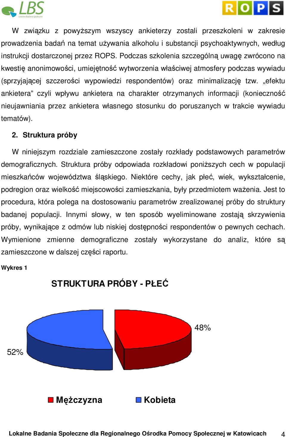 tzw. efektu ankietera czyli wpływu ankietera na charakter otrzymanych informacji (konieczność nieujawniania przez ankietera własnego stosunku do poruszanych w trakcie wywiadu tematów). 2.
