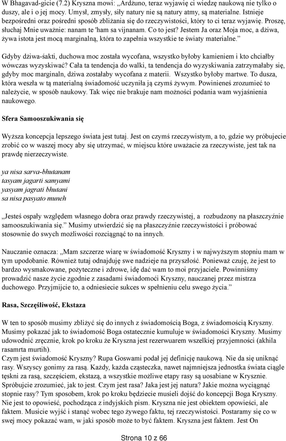 Jestem Ja oraz Moja moc, a dżiwa, żywa istota jest mocą marginalną, która to zapełnia wszystkie te światy materialne.