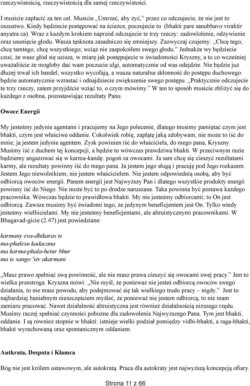 Wraz z każdym krokiem naprzód odczujecie te trzy rzeczy: zadowlolenie, odżywienie oraz usunięcie głodu. Wasza tęsknota zasadniczo się zmniejszy.