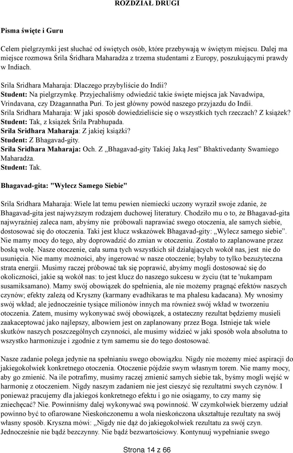 Przyjechaliśmy odwiedzić takie święte miejsca jak Navadwipa, Vrindavana, czy Dżagannatha Puri. To jest główny powód naszego przyjazdu do Indii.