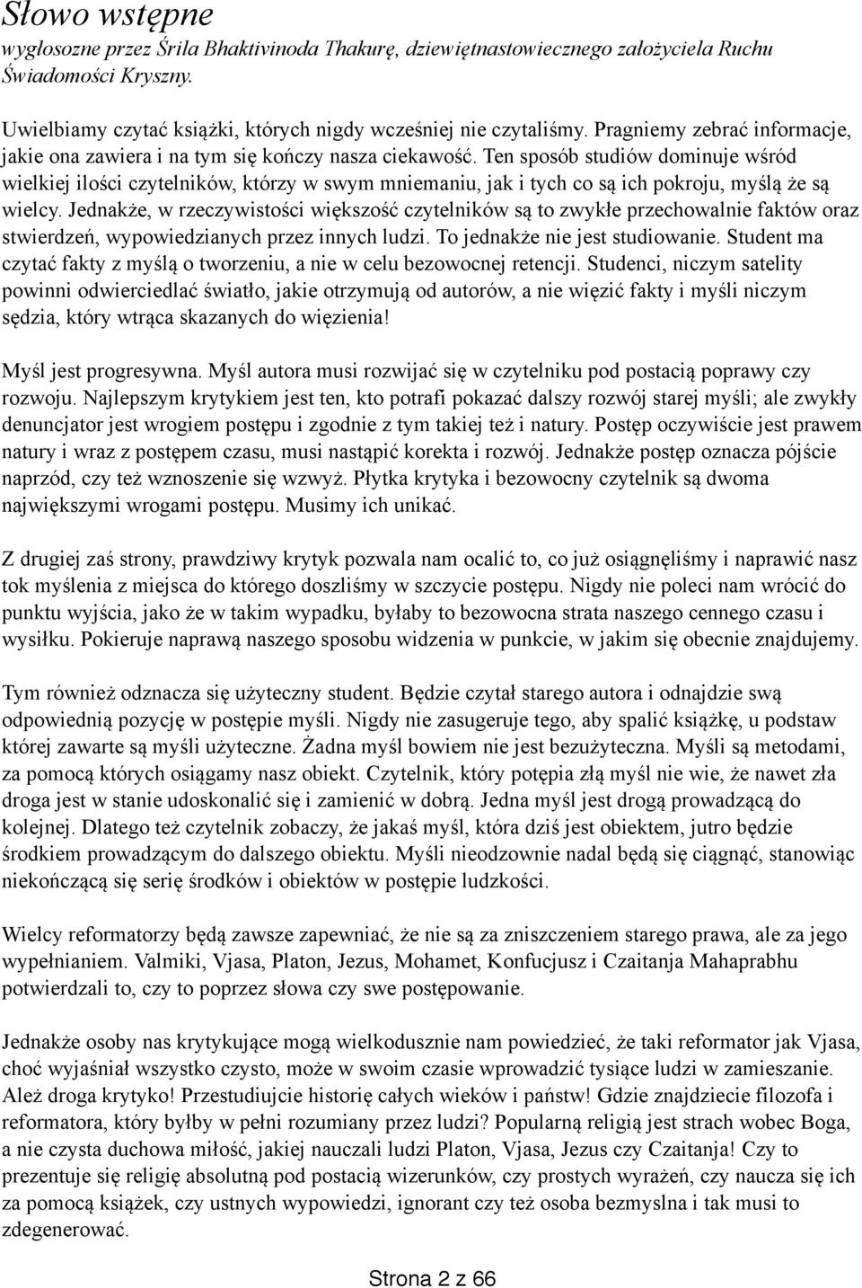 Ten sposób studiów dominuje wśród wielkiej ilości czytelników, którzy w swym mniemaniu, jak i tych co są ich pokroju, myślą że są wielcy.