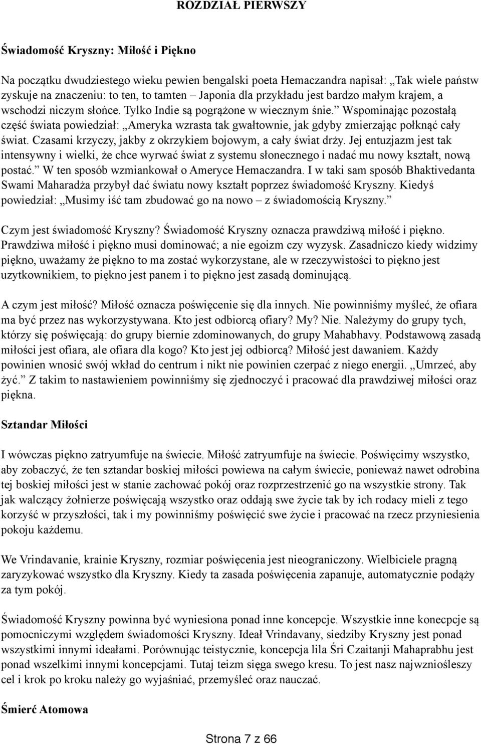 Wspominając pozostałą część świata powiedział: Ameryka wzrasta tak gwałtownie, jak gdyby zmierzając połknąć cały świat. Czasami krzyczy, jakby z okrzykiem bojowym, a cały świat drży.
