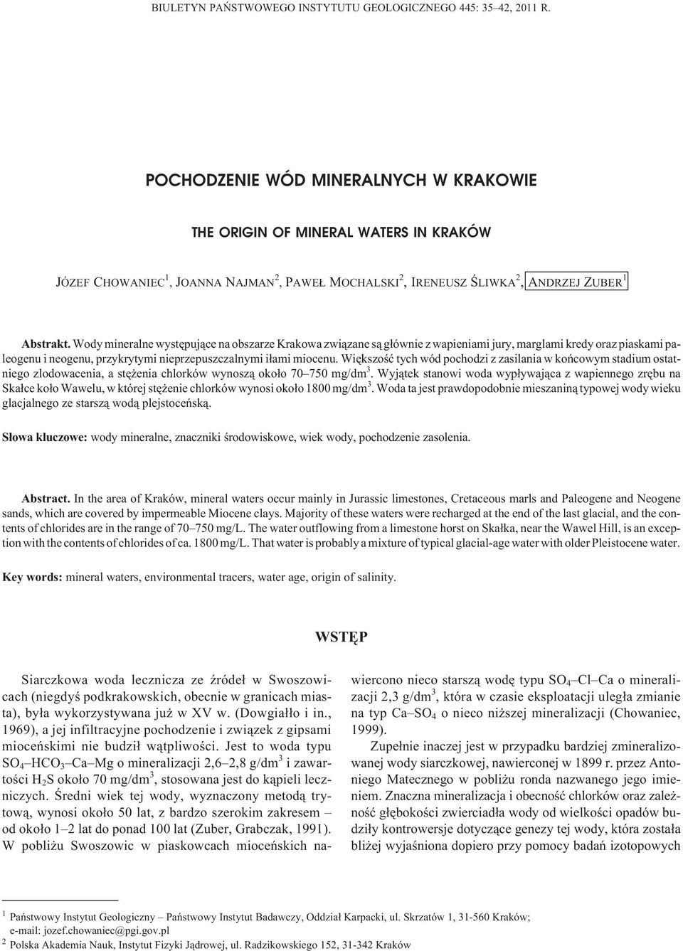 Wody mineralne wystêpuj¹ce na obszarze Krakowa zwi¹zane s¹ g³ównie z wapieniami jury, marglami kredy oraz piaskami paleogenu i neogenu, przykrytymi nieprzepuszczalnymi i³ami miocenu.