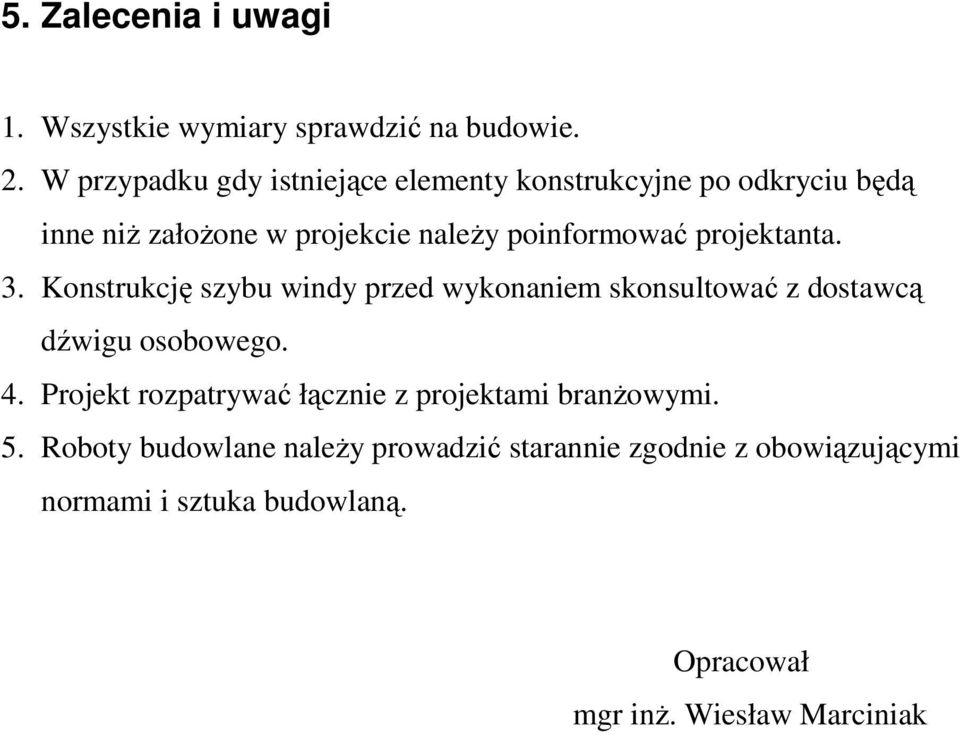 projektanta. 3. Konstrukcję szybu windy przed wykonaniem skonsultować z dostawcą dźwigu osobowego. 4.