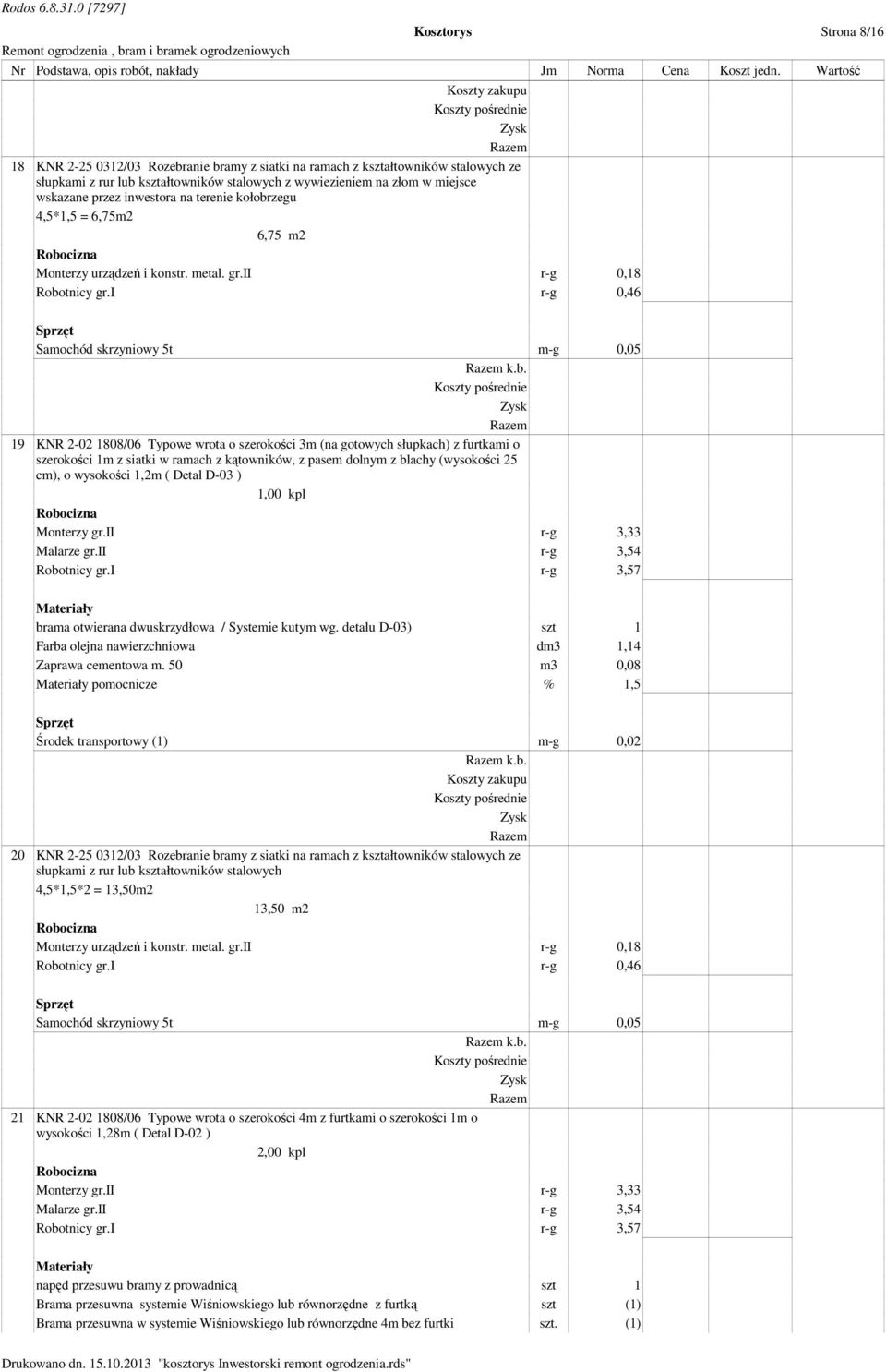 zegu 4,5*1,5 = 6,75m2 6,75 m2 Monterzy urządzeń i konstr. metal. gr.ii r-g 0,18 Robo