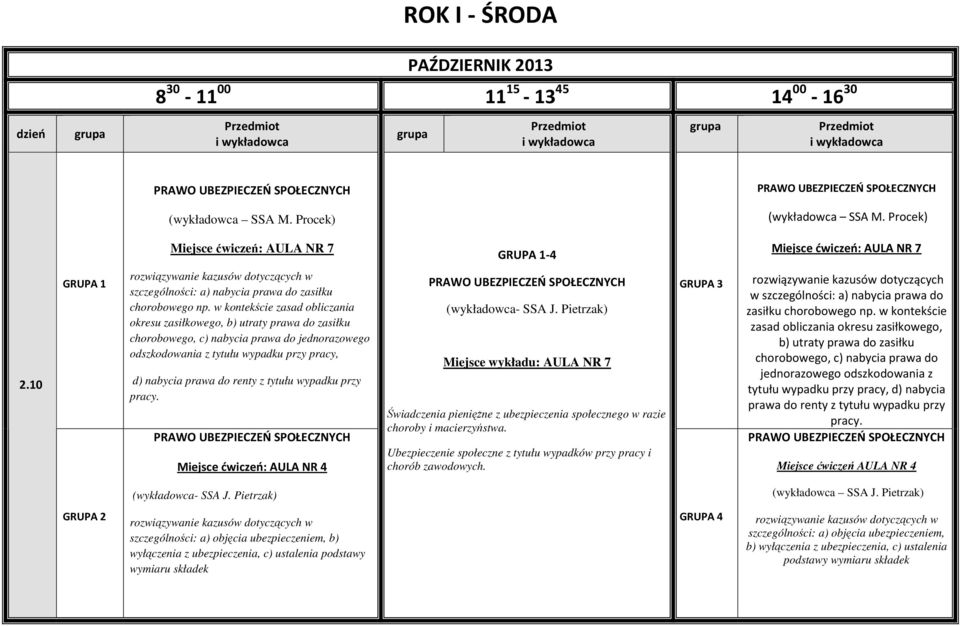 tytułu wypadku przy Miejsce ćwiczeń: AULA NR 4 (wykładowca- SSA J. Pietrzak) Miejsce wykładu: AULA NR 7 Świadczenia pieniężne z ubezpieczenia społecznego w razie choroby i macierzyństwa.