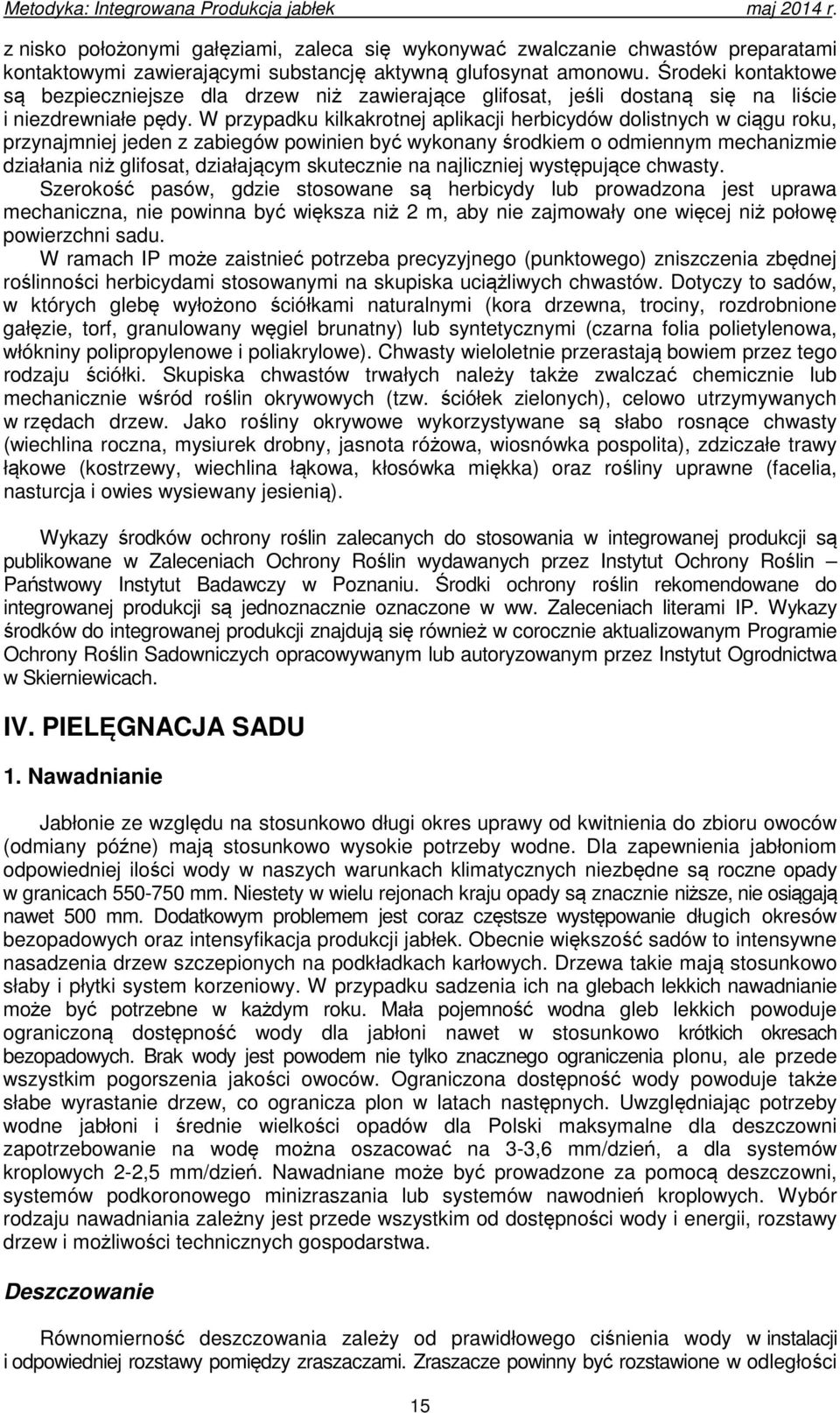 W przypadku kilkakrotnej aplikacji herbicydów dolistnych w ciągu roku, przynajmniej jeden z zabiegów powinien być wykonany środkiem o odmiennym mechanizmie działania niż glifosat, działającym