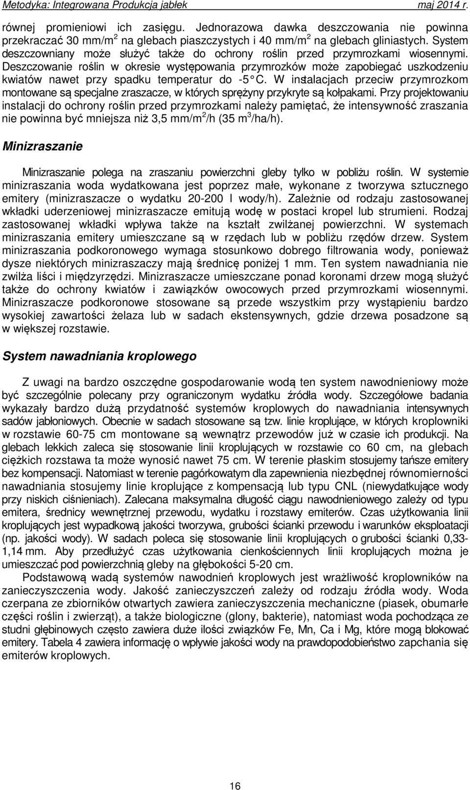 Deszczowanie roślin w okresie występowania przymrozków może zapobiegać uszkodzeniu kwiatów nawet przy spadku temperatur do -5 C.