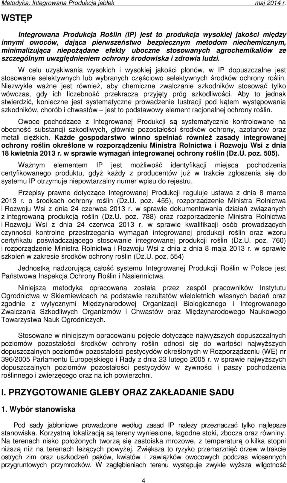 W celu uzyskiwania wysokich i wysokiej jakości plonów, w IP dopuszczalne jest stosowanie selektywnych lub wybranych częściowo selektywnych środków ochrony roślin.