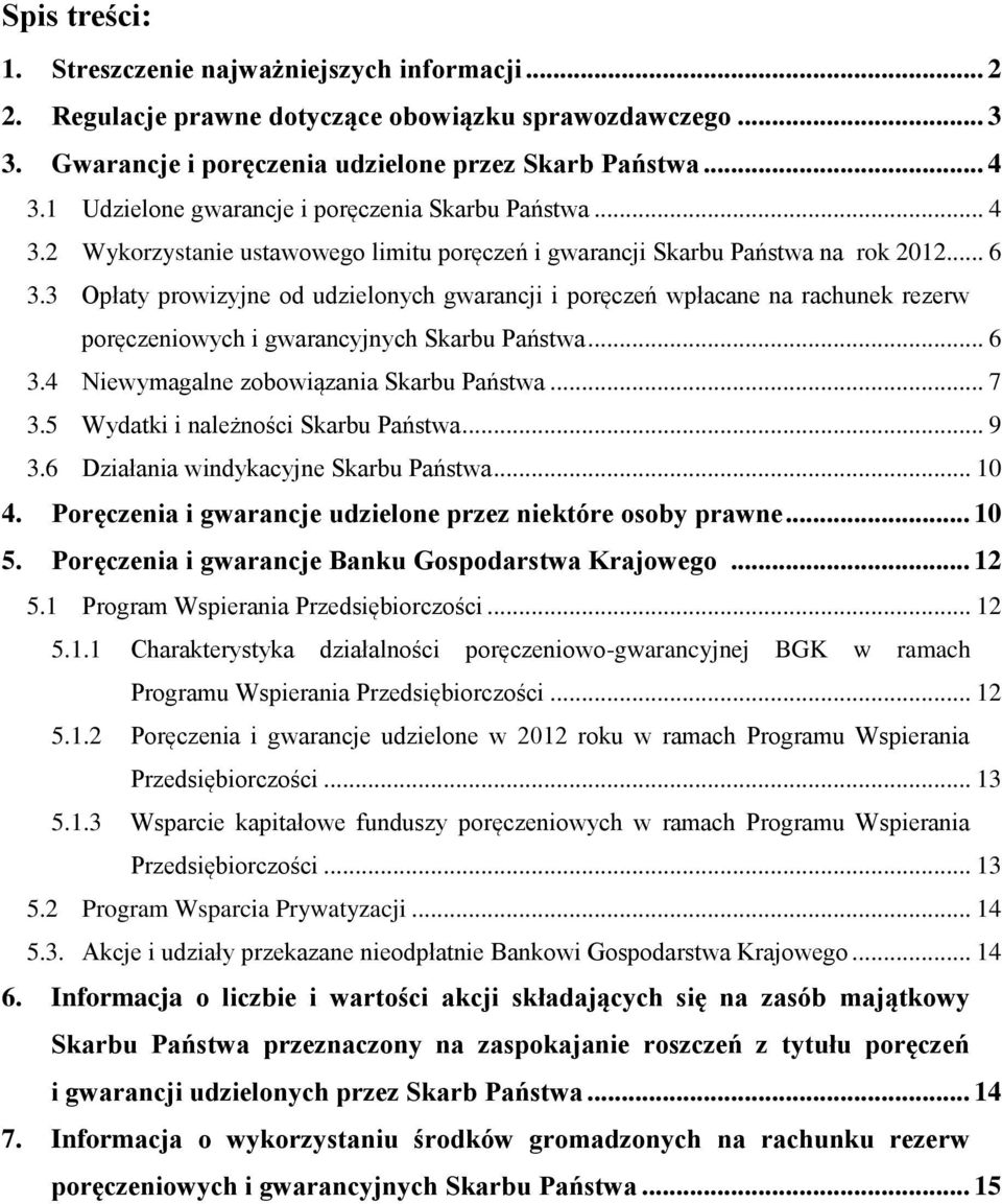 3 Opłaty prowizyjne od udzielonych gwarancji i poręczeń wpłacane na rachunek rezerw poręczeniowych i gwarancyjnych Skarbu Państwa... 6 3.4 Niewymagalne zobowiązania Skarbu Państwa... 7 3.